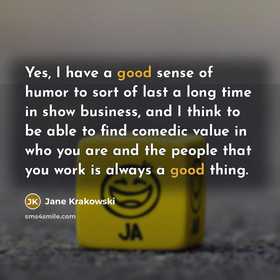 “Yes, I have a good sense of humor to sort…” quote by Jane Krakowski