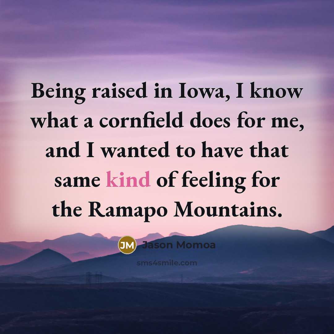 “Being raised in Iowa, I know what a cornfield does…” quote by Jason Momoa