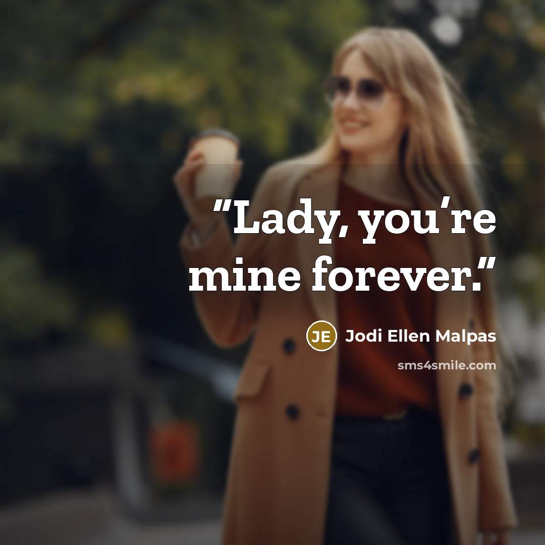 “Lady, you’re mine forever.” quote by Jodi Ellen Malpas