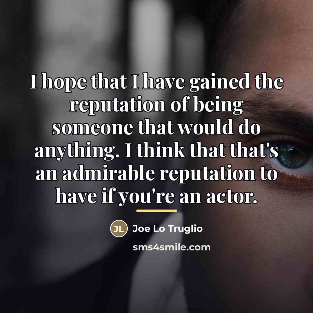 “I hope that I have gained the reputation of being…” quote by Joe Lo Truglio