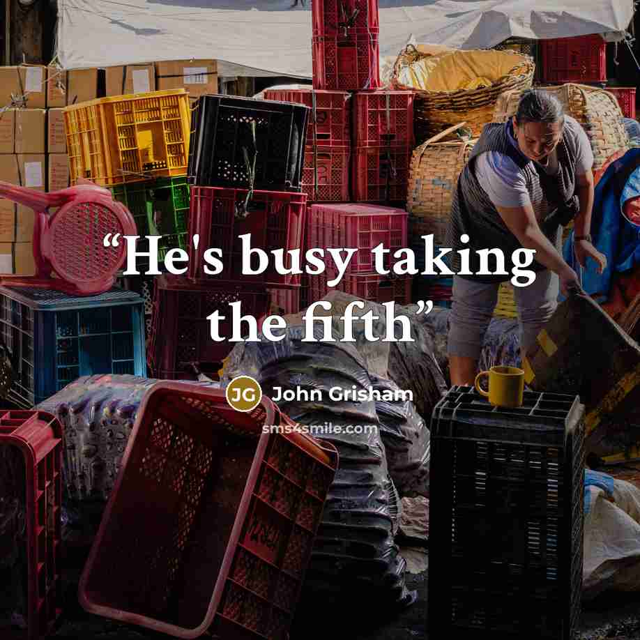 “He's busy taking the fifth” quote by John Grisham