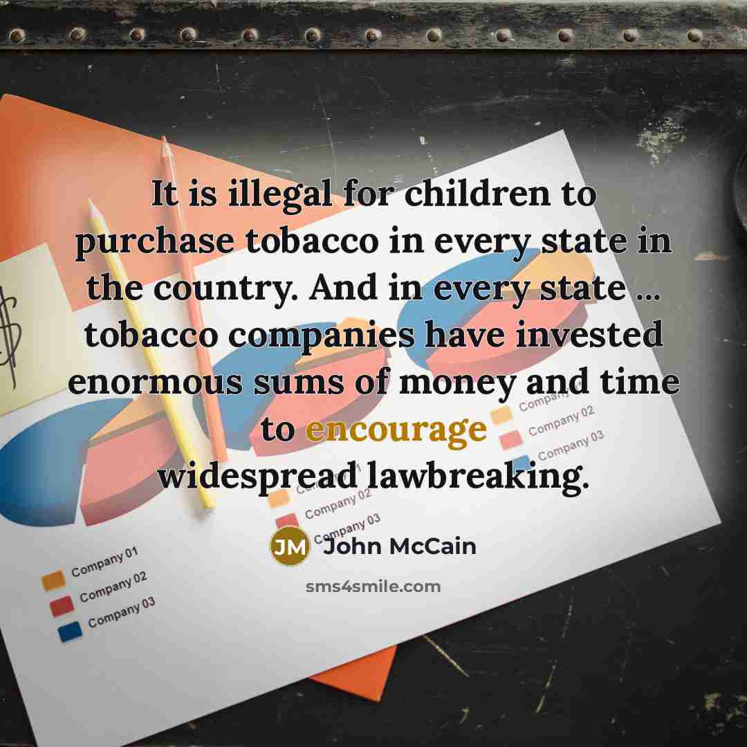 “It is illegal for children to purchase tobacco in every…” quote by John McCain