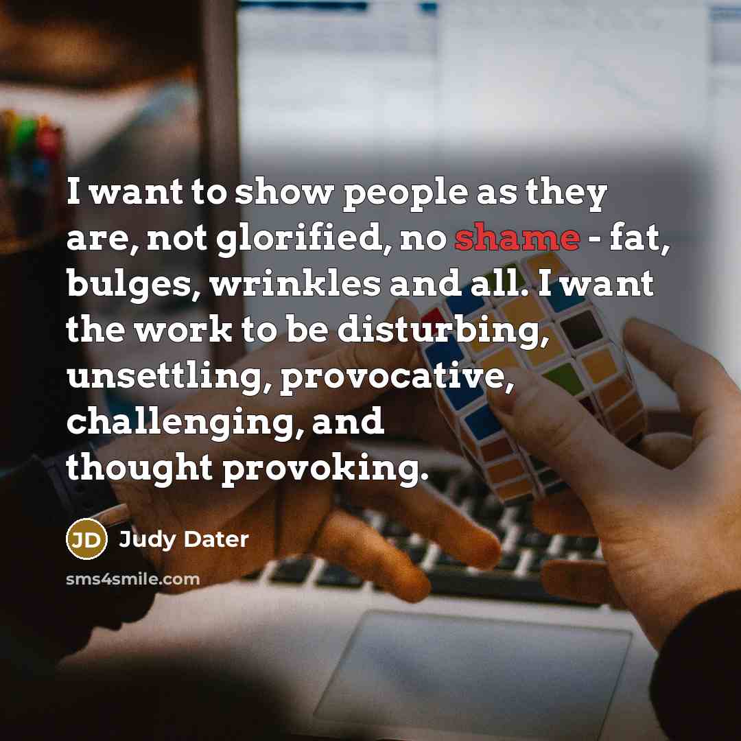 “I want to show people as they are, not glorified,…” quote by Judy Dater