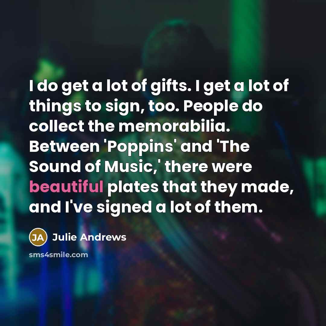 “I do get a lot of gifts. I get a…” quote by Julie Andrews