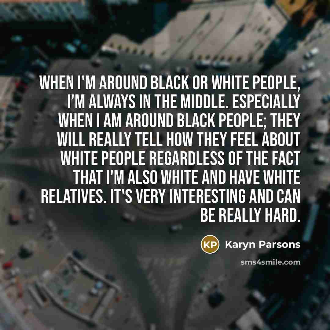 “When I'm around black or white people, I'm always in…” quote by Karyn Parsons