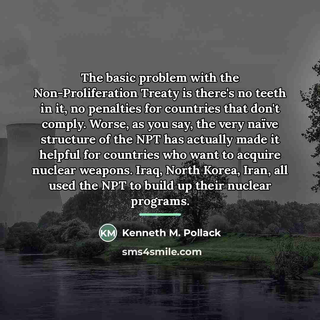 “The basic problem with the Non-Proliferation Treaty is there's no…” quote by Kenneth M. Pollack