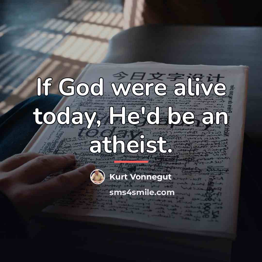 “If God were alive today, He'd be an atheist.…” quote by Kurt Vonnegut