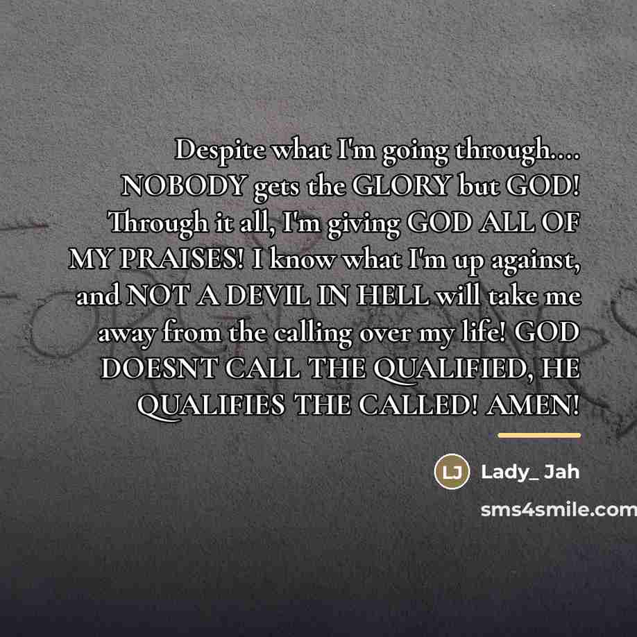 “Despite what I'm going through.... NOBODY gets the GLORY but…” quote by Anonymous