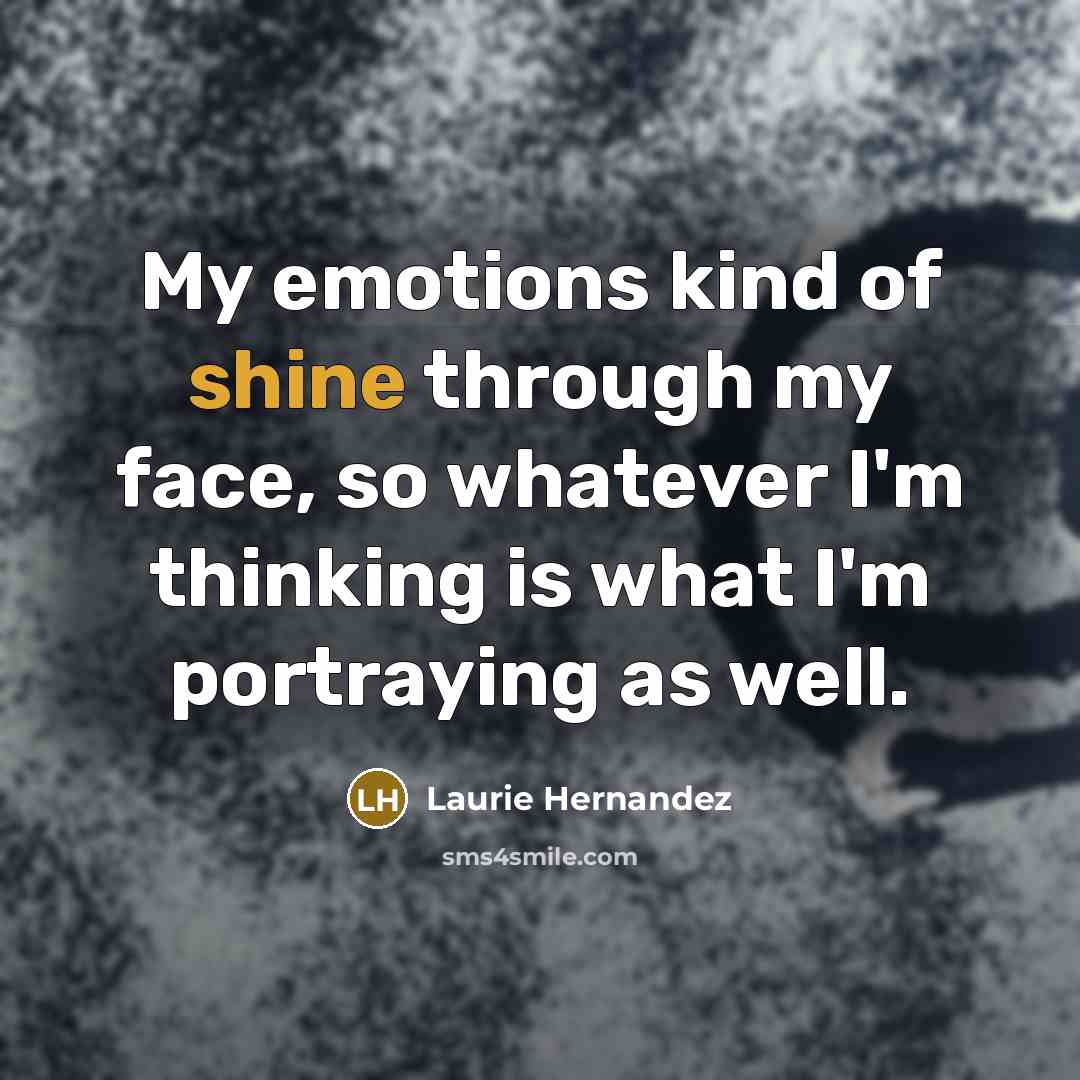 “My emotions kind of shine through my face, so whatever…” quote by Laurie Hernandez