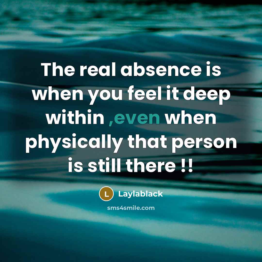 “The real absence is when you feel it deep within…” quote by Laylablack