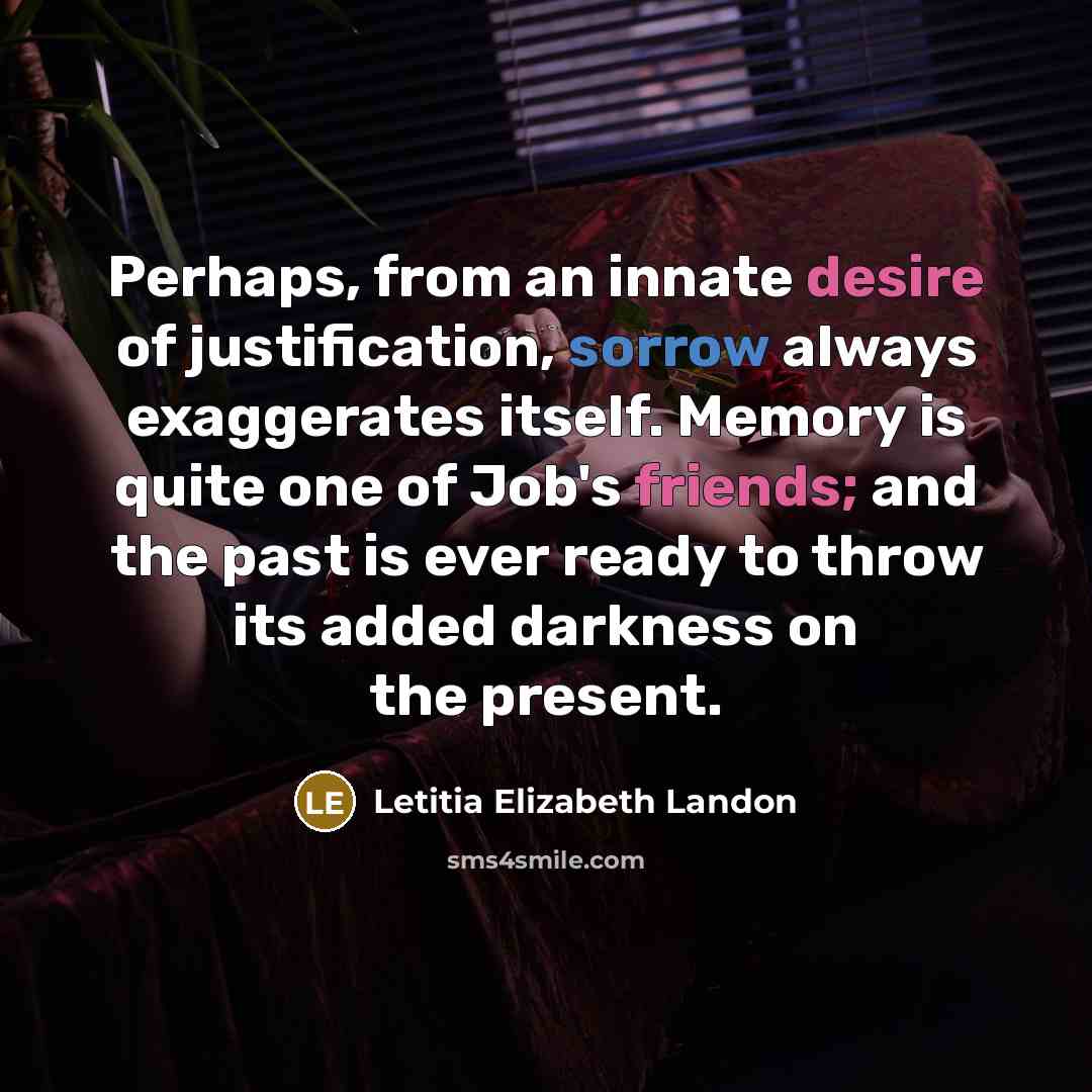 “Perhaps, from an innate desire of justification, sorrow always exaggerates…” quote by Letitia Elizabeth Landon