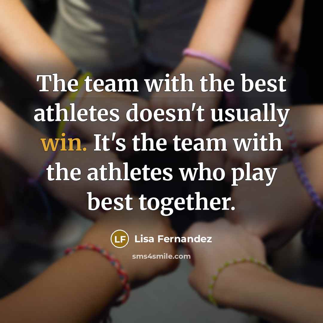 “The team with the best athletes doesn't usually win. It's…” quote by Lisa Fernandez