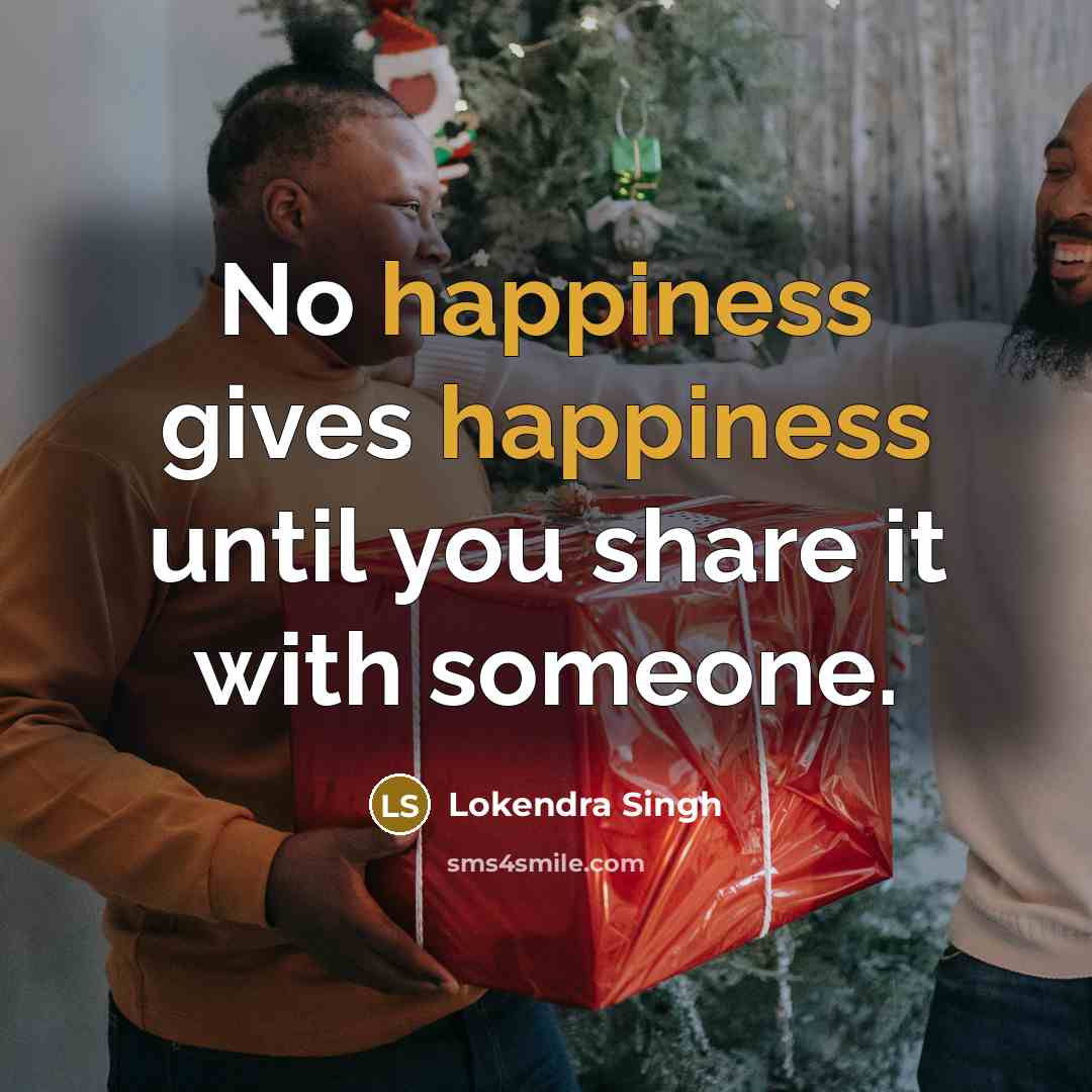 “No happiness gives happiness until you share it with someone.…” quote by Lokendra Singh