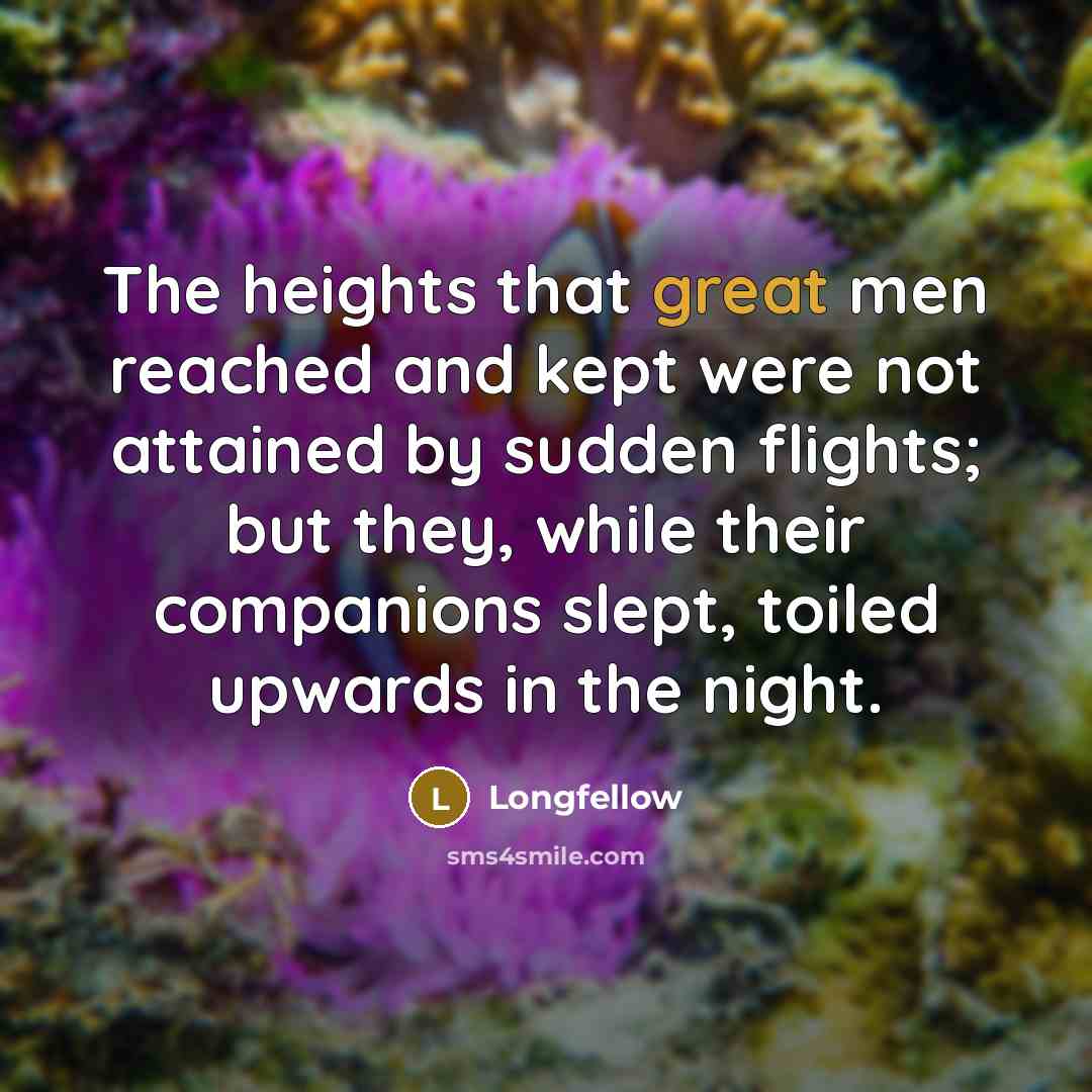 “The heights that great men reached and kept were not…” quote by Longfellow