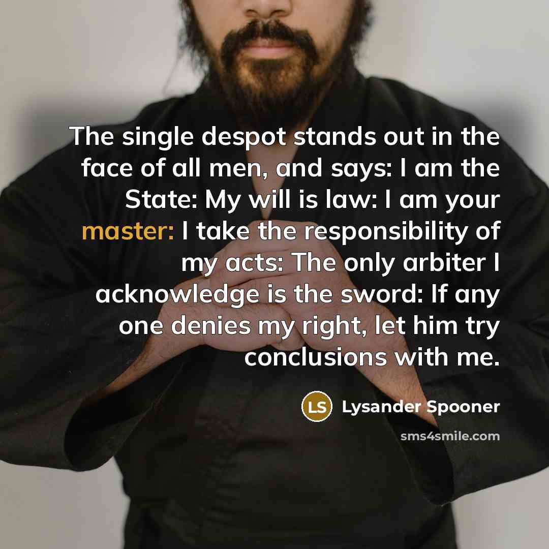 “The single despot stands out in the face of all…” quote by Lysander Spooner