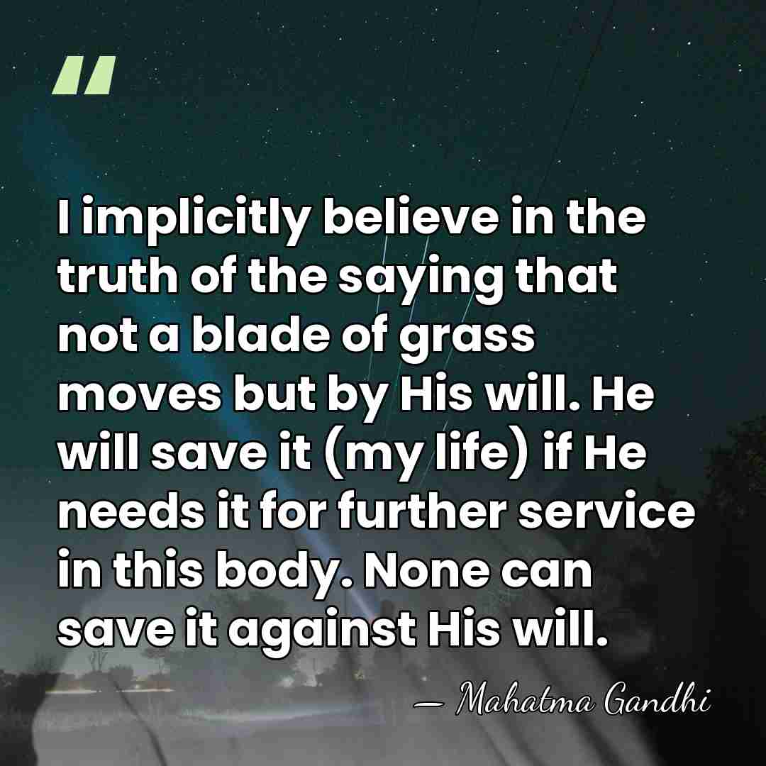I implicitly believe in the truth of the saying that not a&hellip; - Mahatma Gandhi