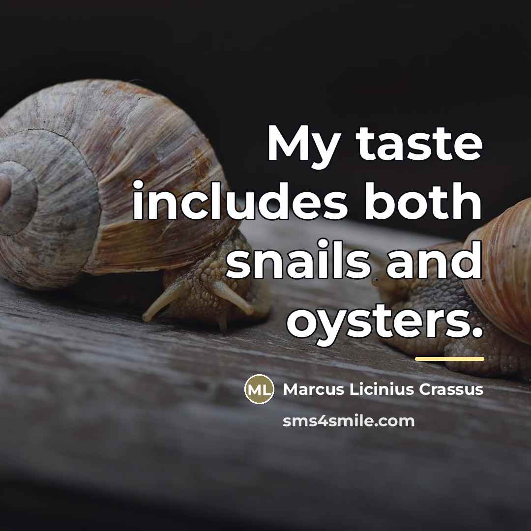 “My taste includes both snails and oysters.…” quote by Marcus Licinius Crassus