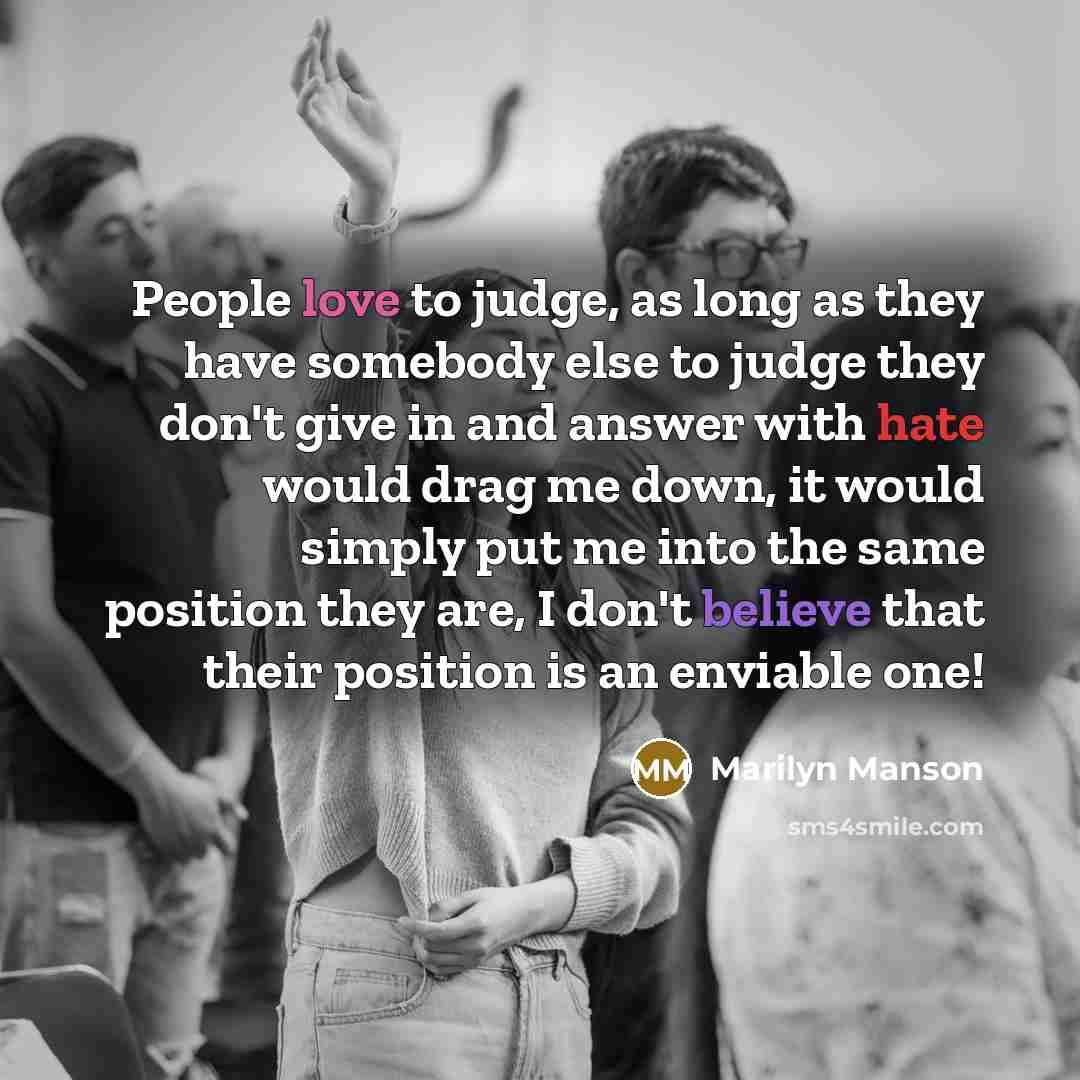 “People love to judge, as long as they have somebody…” quote by Marilyn Manson