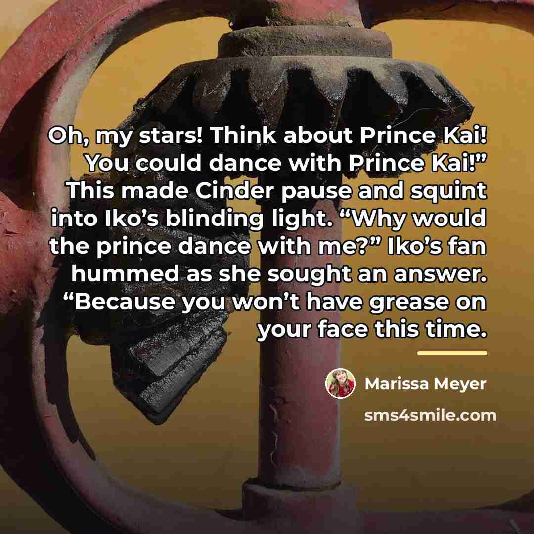 “Oh, my stars! Think about Prince Kai! You could dance…” quote by Marissa Meyer