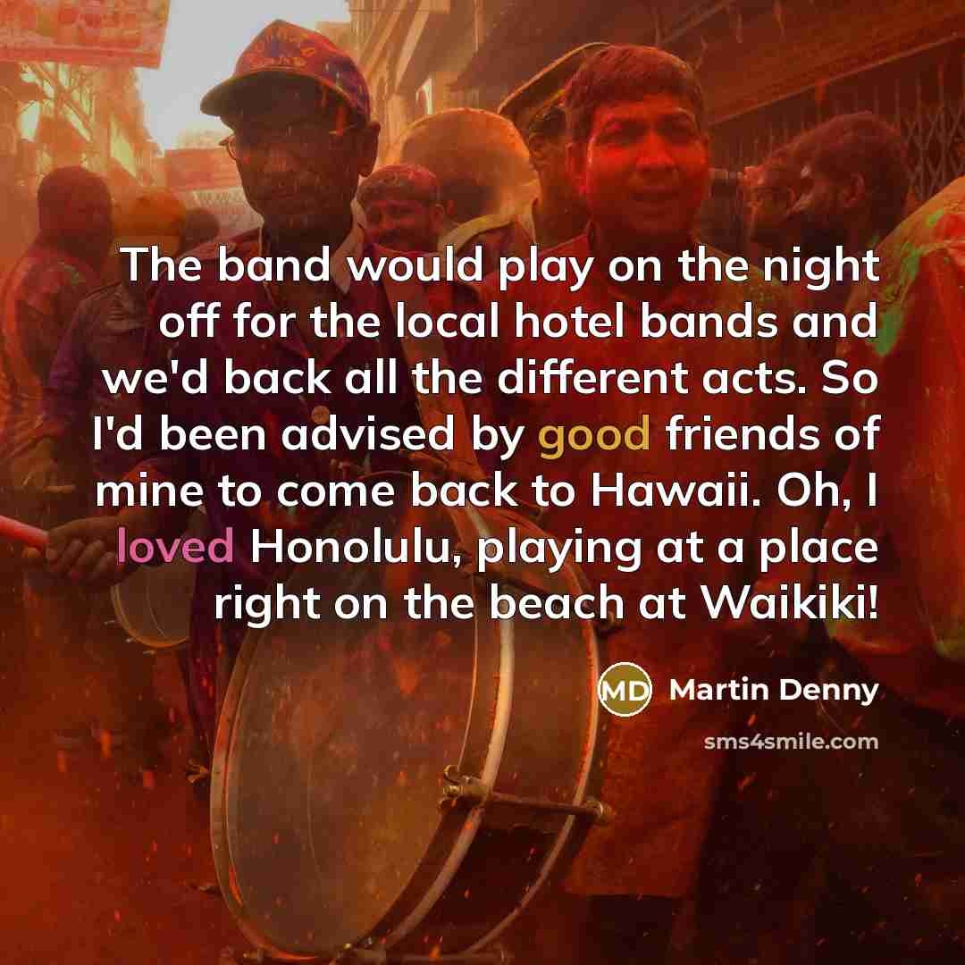 “The band would play on the night off for the…” quote by Martin Denny