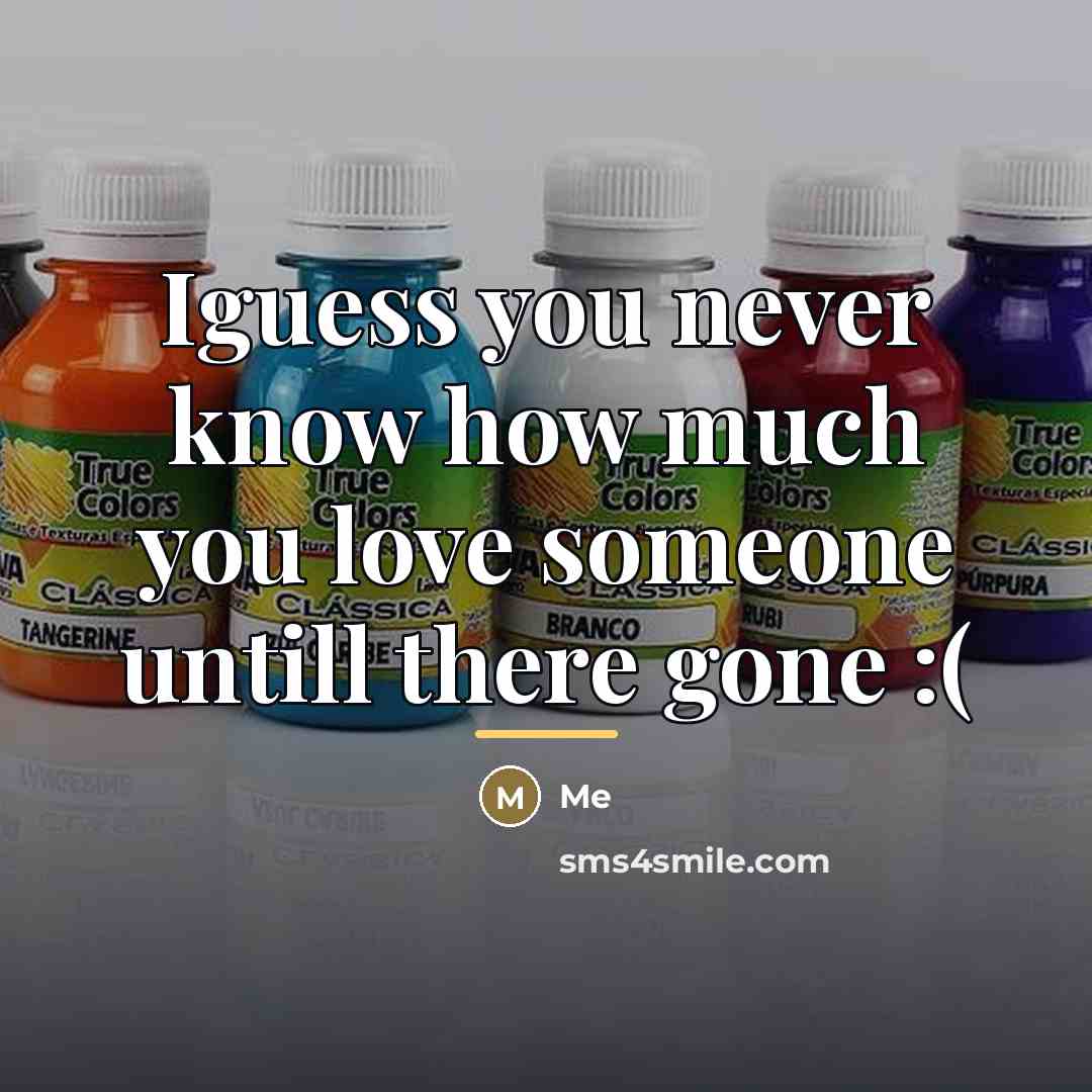 “Iguess you never know how much you love someone untill…” quote by Me