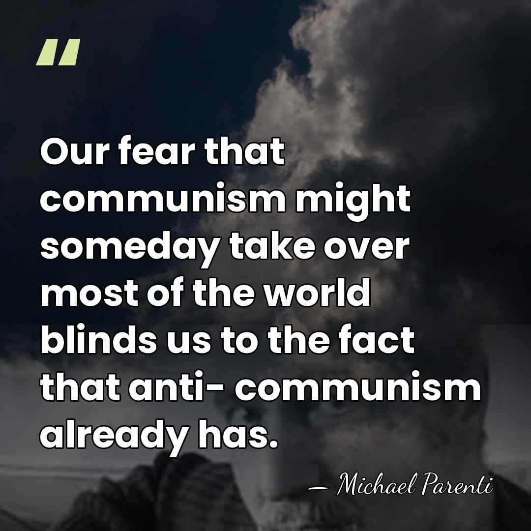 Our fear that communism might someday take over most of the world&hellip; - Michael Parenti