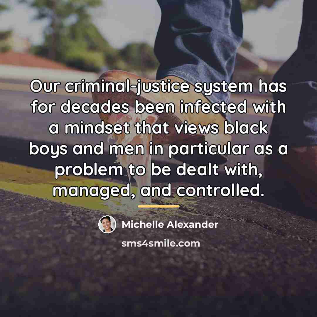 “Our criminal-justice system has for decades been infected with a…” quote by Michelle Alexander