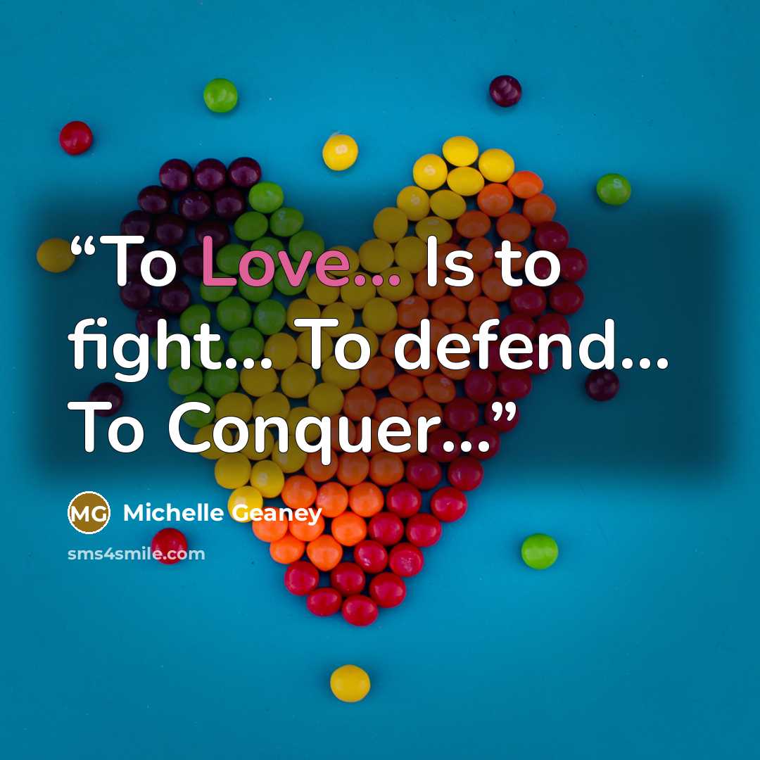 “To Love... Is to fight… To defend… To Conquer…” quote by Michelle Geaney