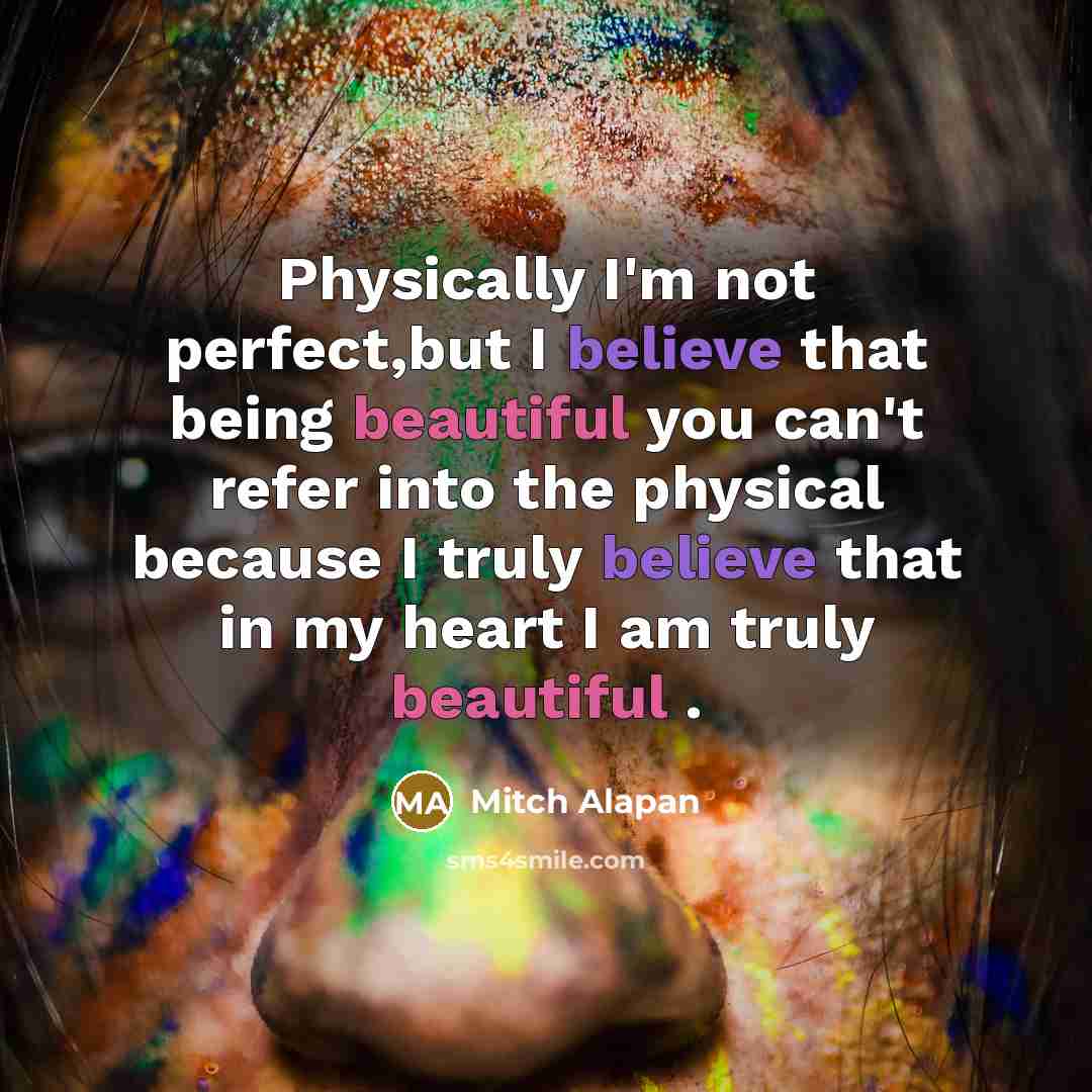 “Physically I'm not perfect,but I believe that being beautiful you…” quote by Mitch Alapan