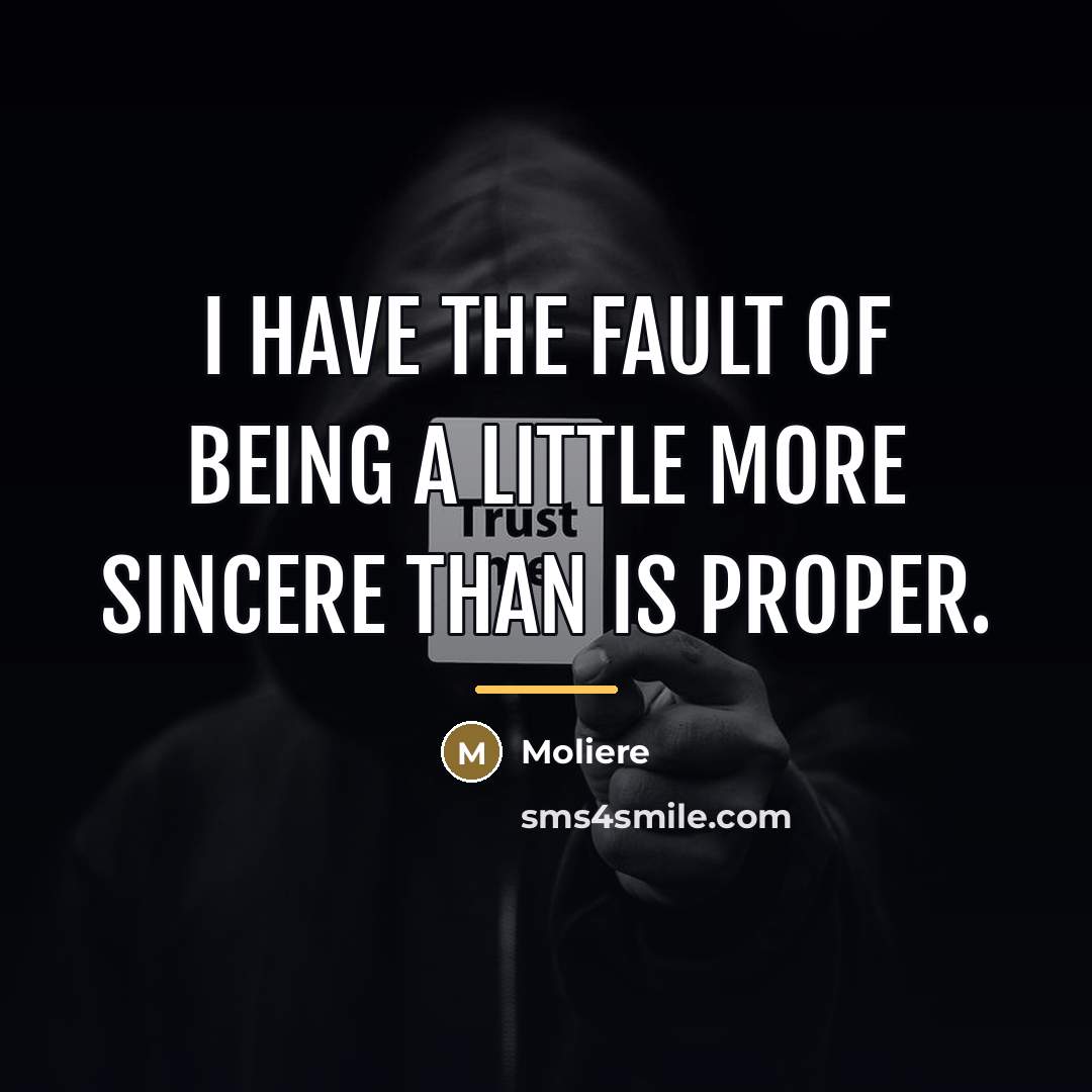 “I have the fault of being a little more sincere…” quote by Moliere