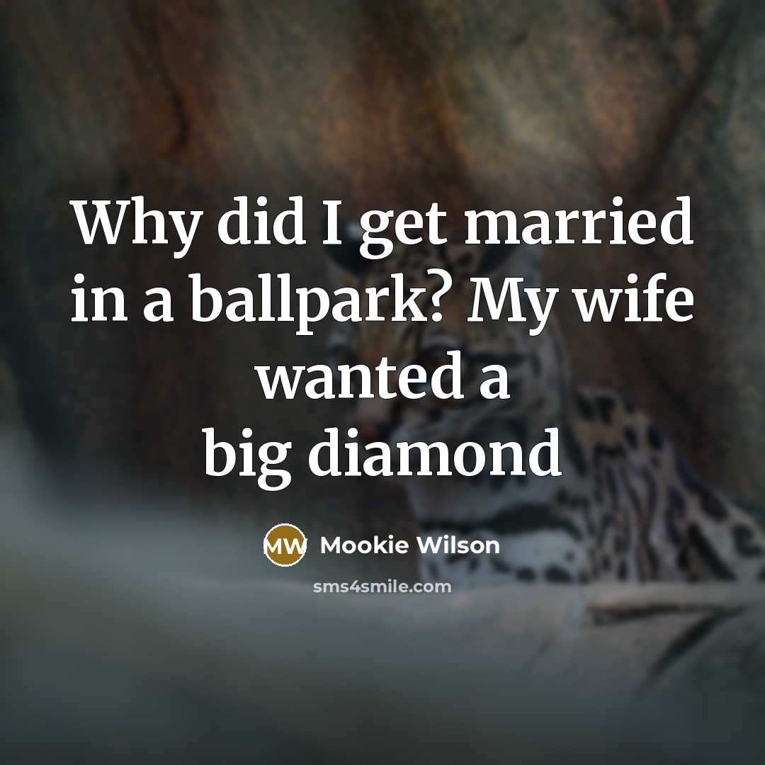 “Why did I get married in a ballpark? My wife…” quote by Mookie Wilson