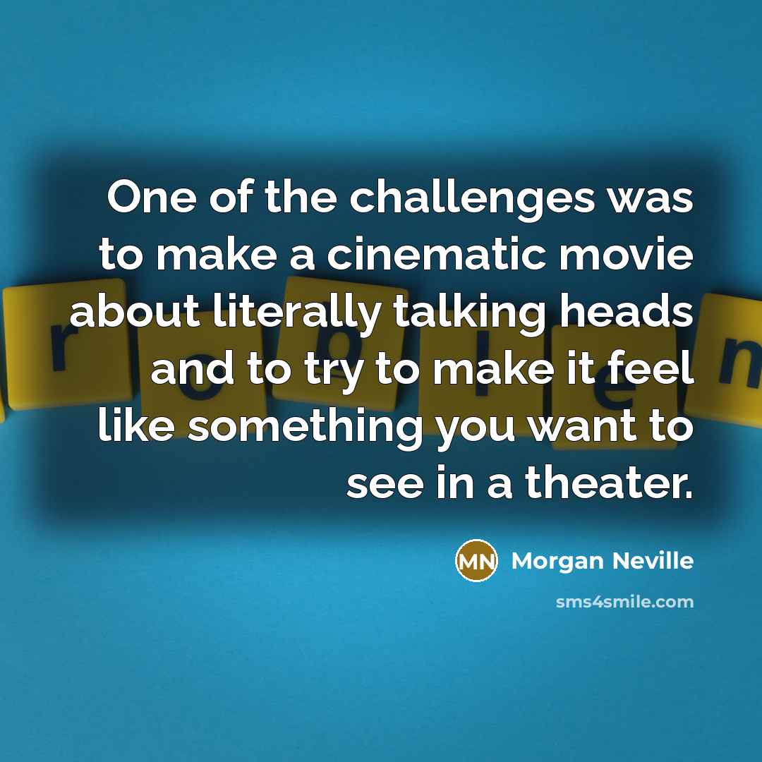 “One of the challenges was to make a cinematic movie…” quote by Morgan Neville