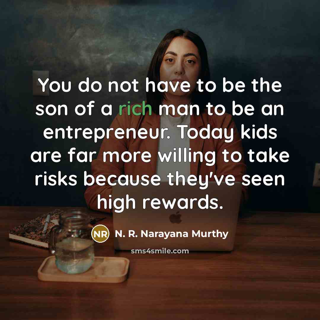 “You do not have to be the son of a…” quote by N. R. Narayana Murthy