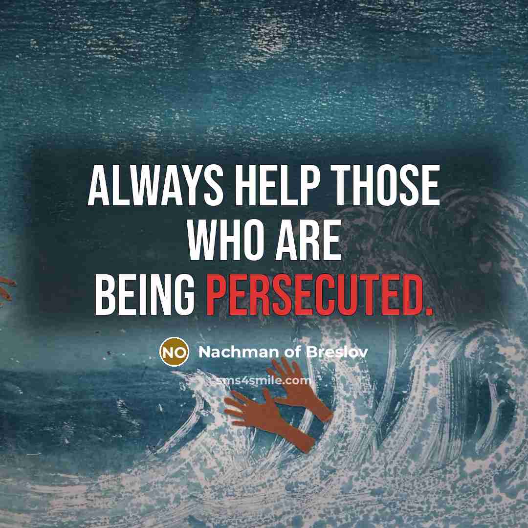 “Always help those who are being persecuted.” quote by Nachman of Breslov