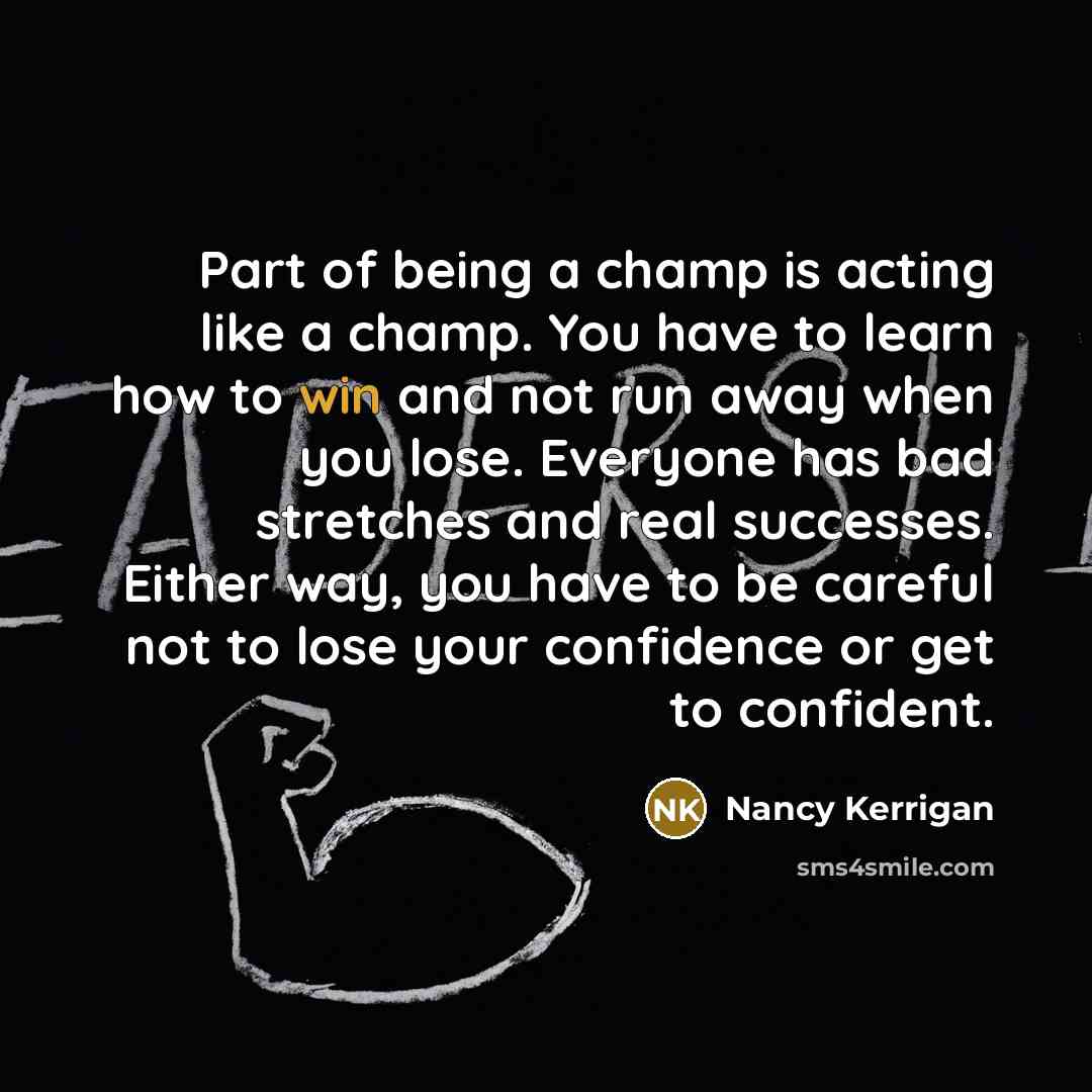 “Part of being a champ is acting like a champ.…” quote by Nancy Kerrigan