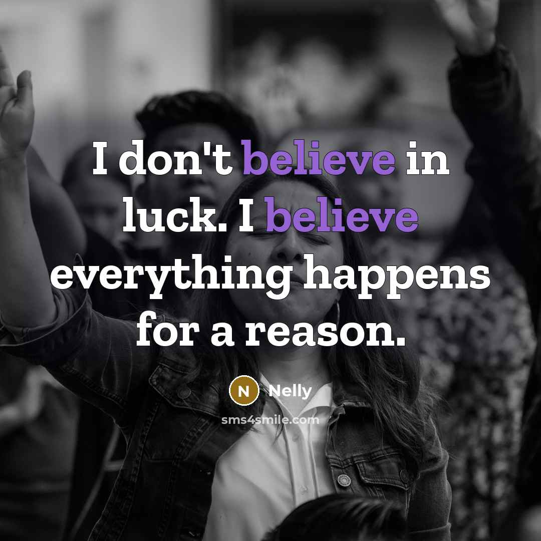 “I don't believe in luck. I believe everything happens for…” quote by Nelly