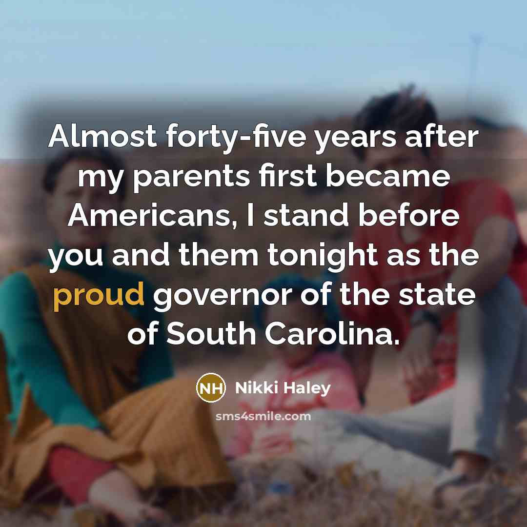 “Almost forty-five years after my parents first became Americans, I…” quote by Nikki Haley