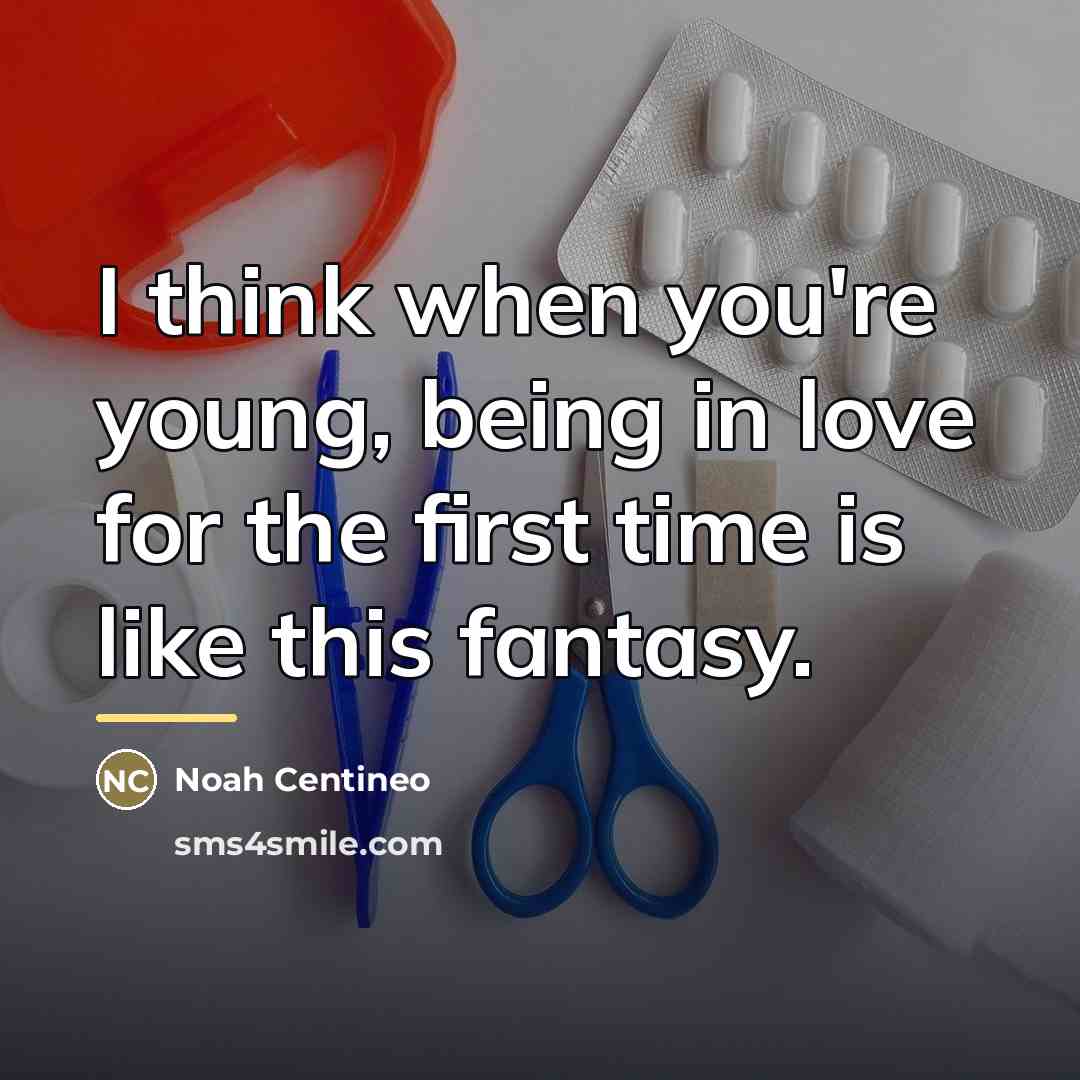 “I think when you're young, being in love for the…” quote by Noah Centineo