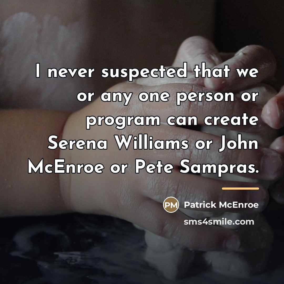 “I never suspected that we or any one person or…” quote by Patrick McEnroe