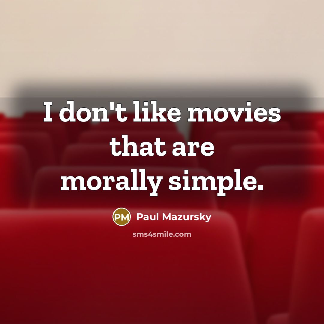“I don't like movies that are morally simple.…” quote by Paul Mazursky