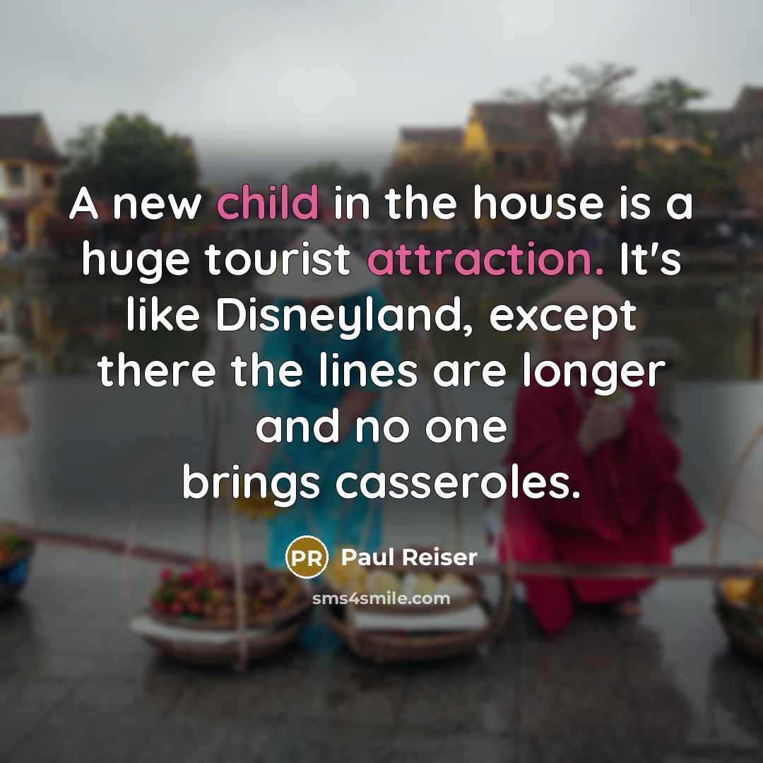 “A new child in the house is a huge tourist…” quote by Paul Reiser