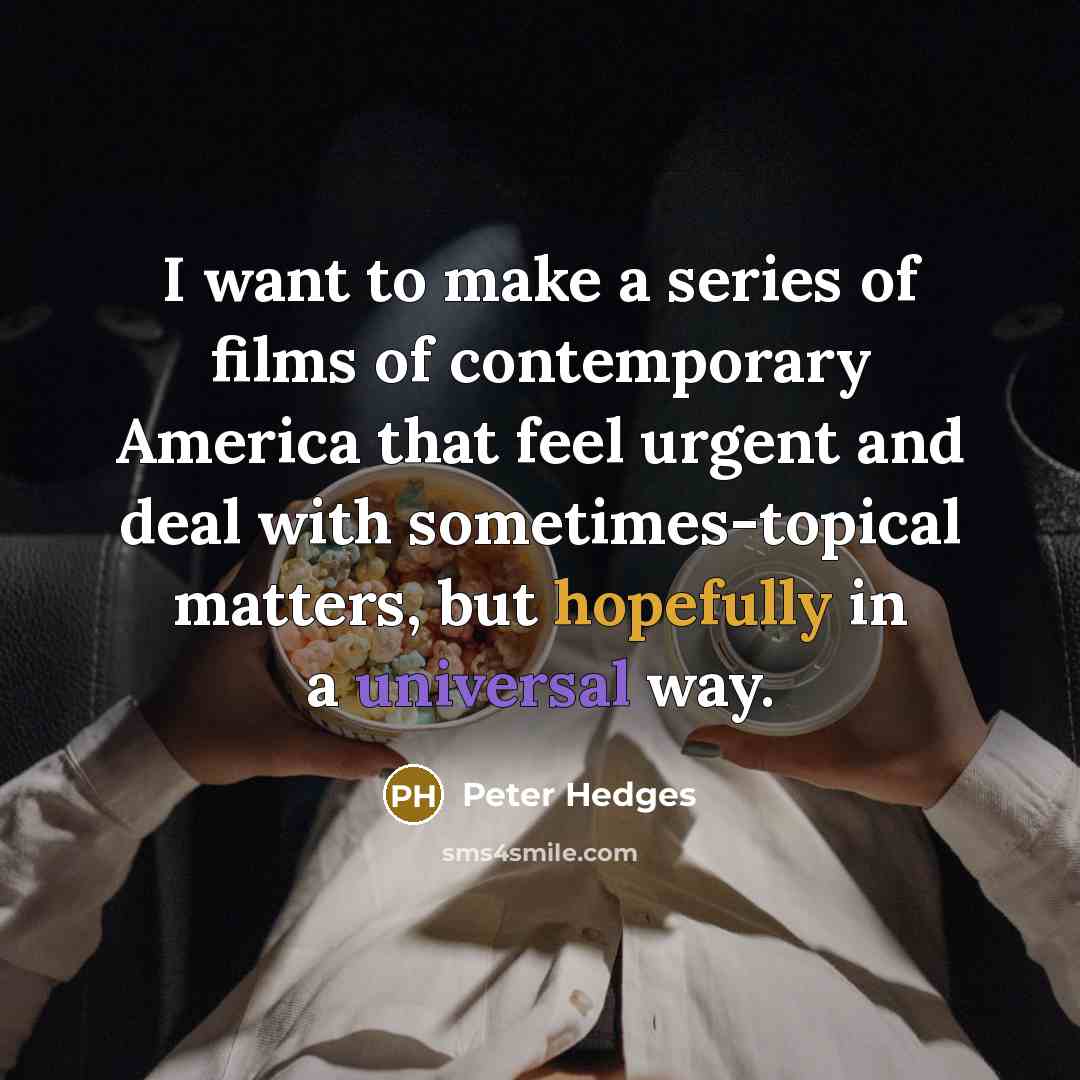 “I want to make a series of films of contemporary…” quote by Peter Hedges