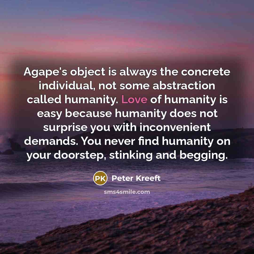 “Agape's object is always the concrete individual, not some abstraction…” quote by Peter Kreeft