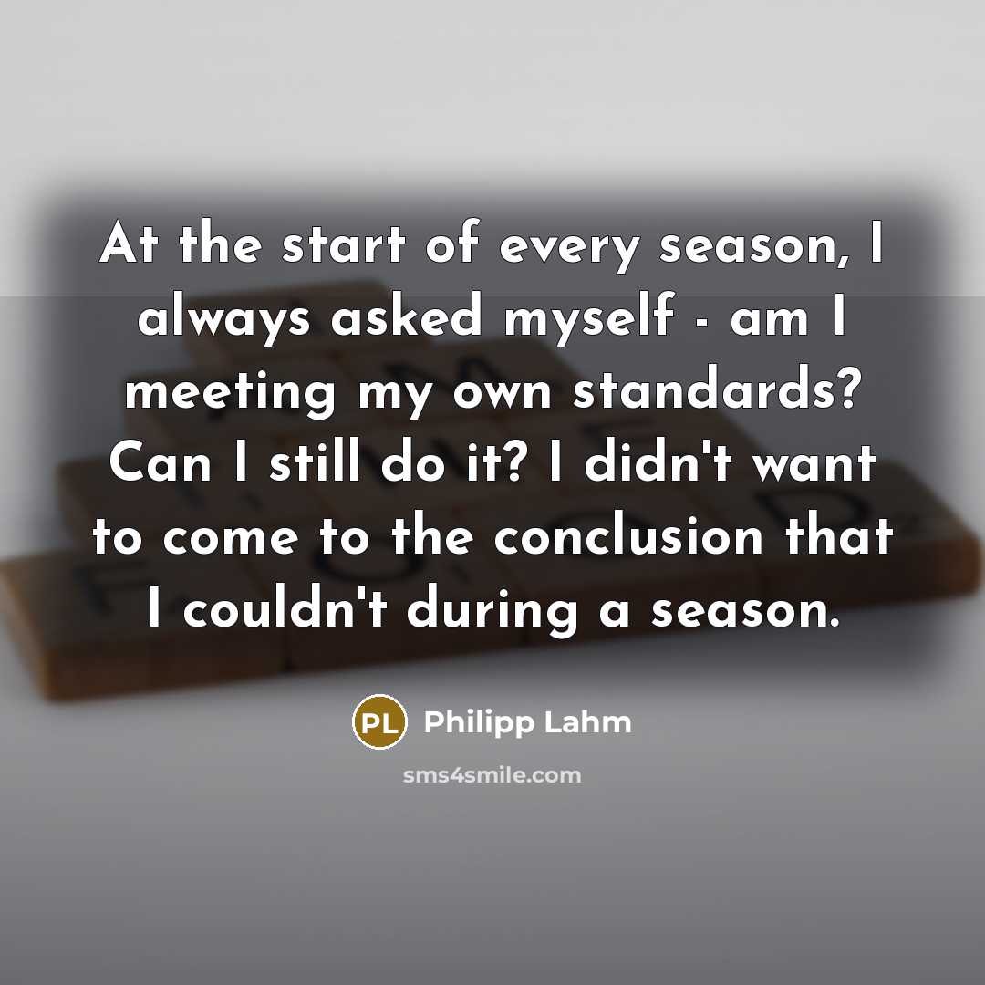 “At the start of every season, I always asked myself…” quote by Philipp Lahm
