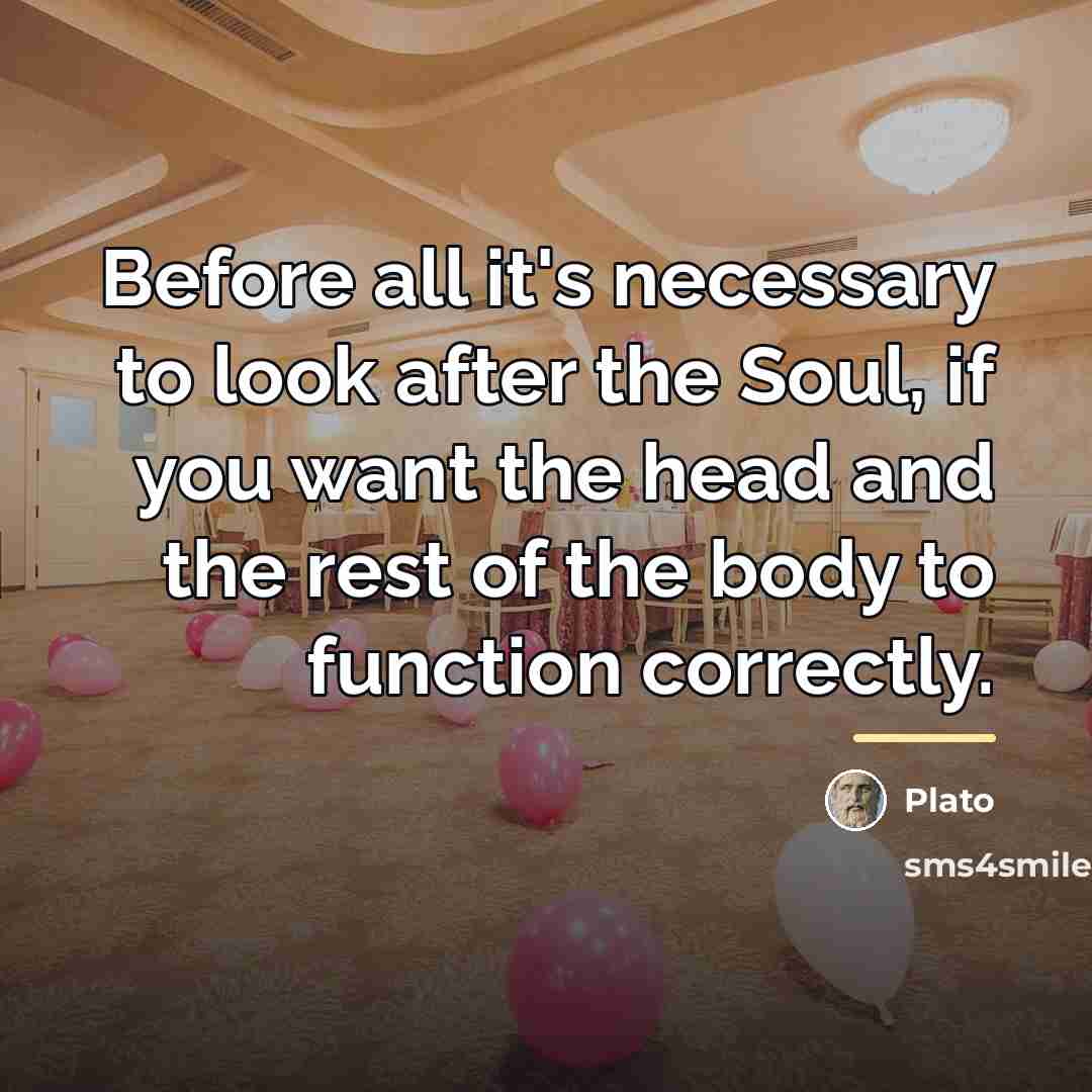 “Before all it's necessary to look after the Soul, if…” quote by Plato