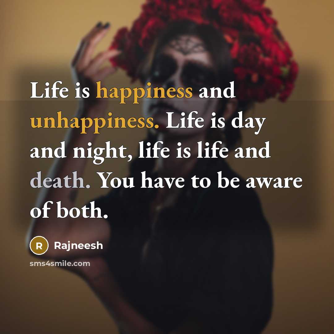 “Life is happiness and unhappiness. Life is day and night,…” quote by Rajneesh