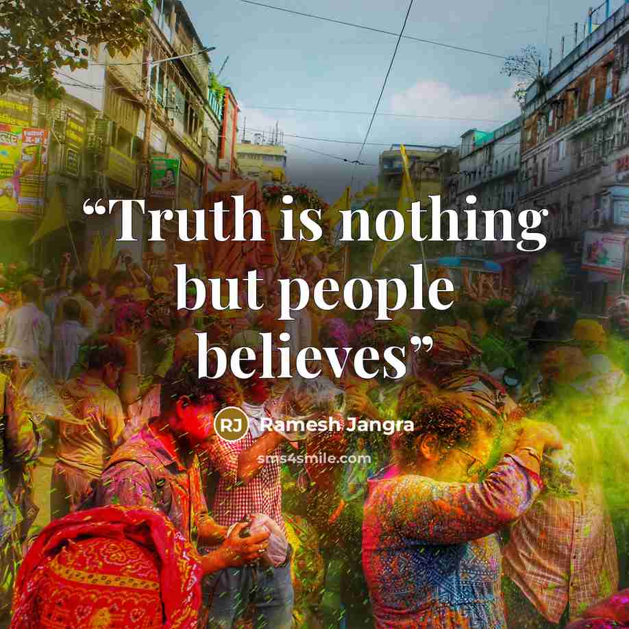 “Truth is nothing but people believes” quote by Ramesh Jangra