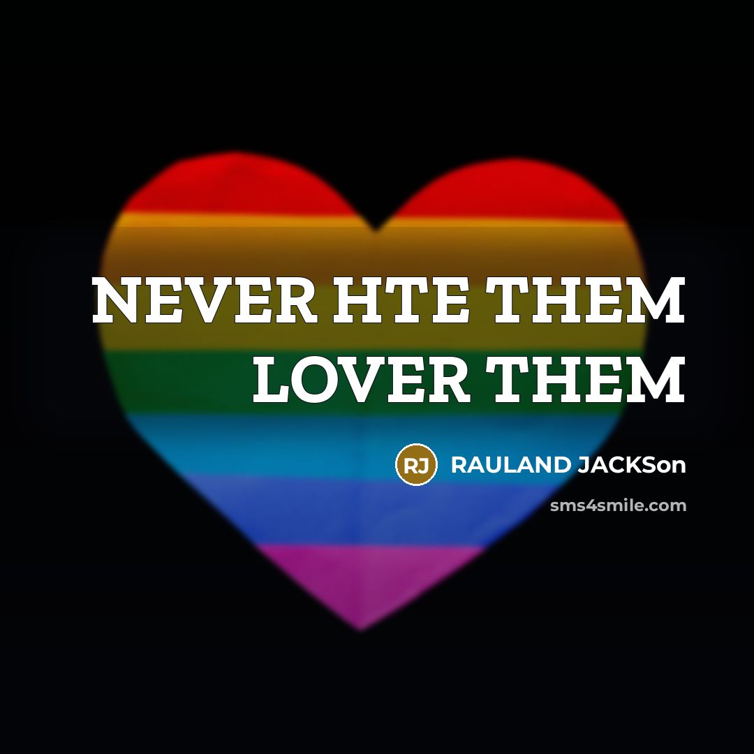 “NEVER HTE THEM LOVER THEM…” quote by Rauland JACKSON
