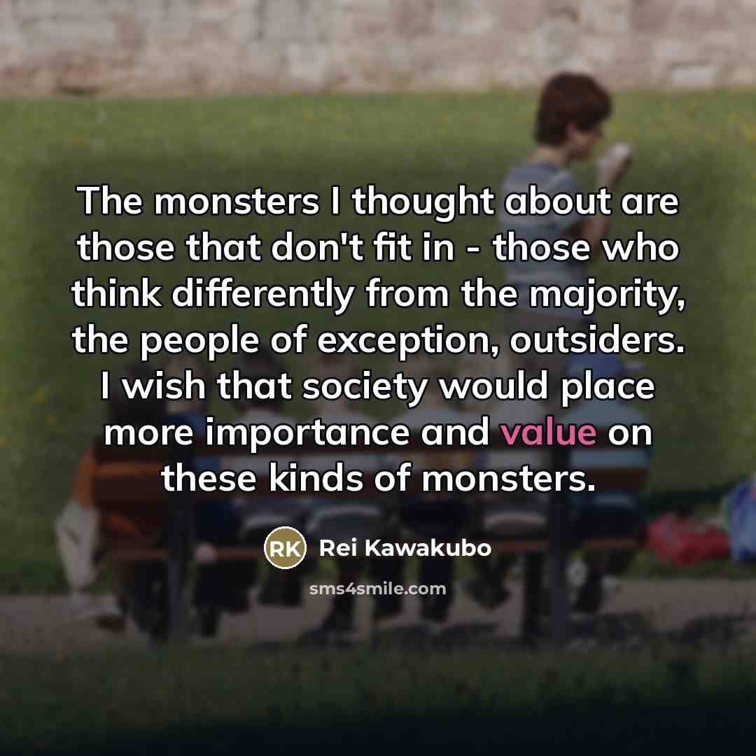 “The monsters I thought about are those that don't fit…” quote by Rei Kawakubo