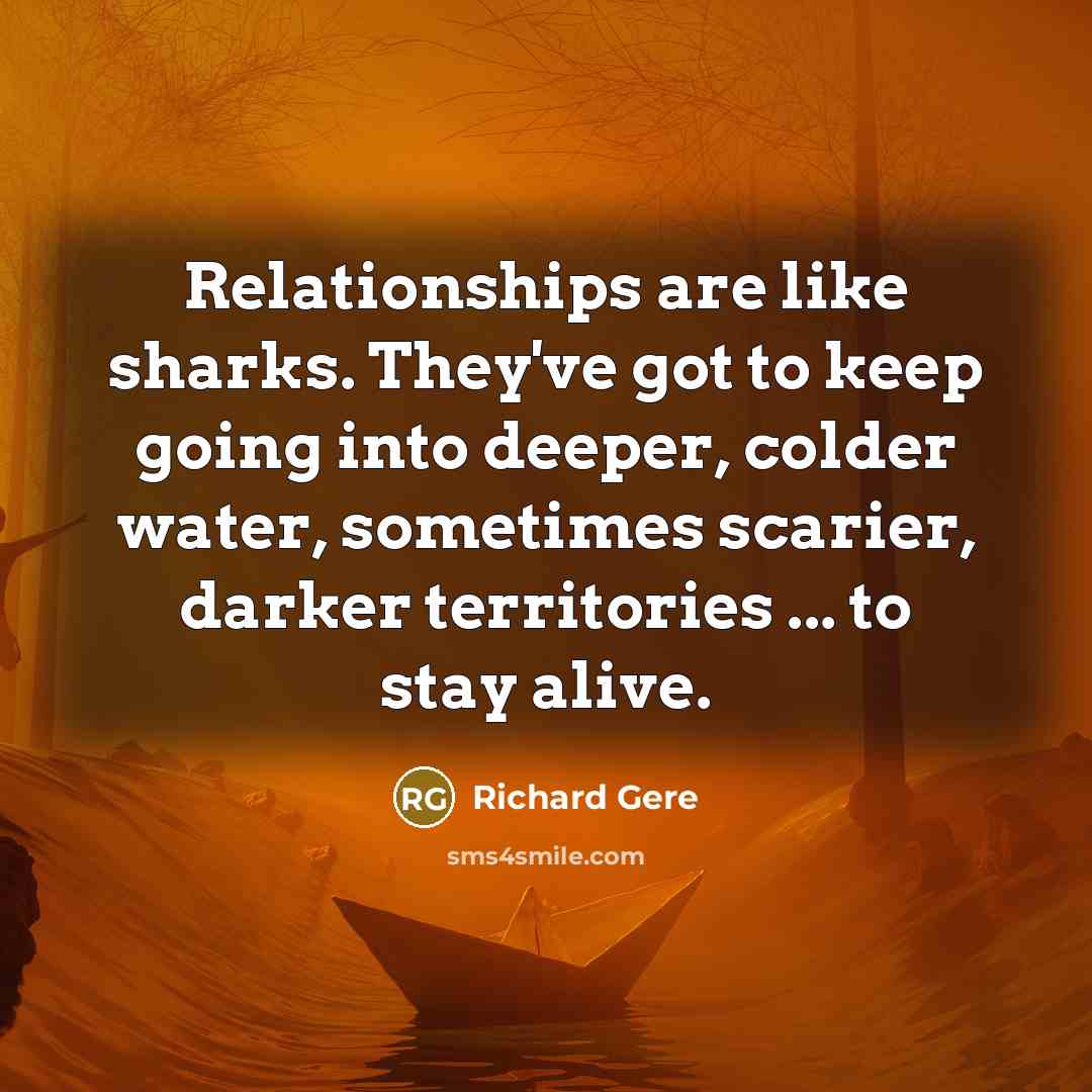 “Relationships are like sharks. They've got to keep going into…” quote by Richard Gere